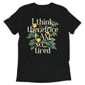 I Think Therefore I Am So Tired Men's Tri-Blend Tee