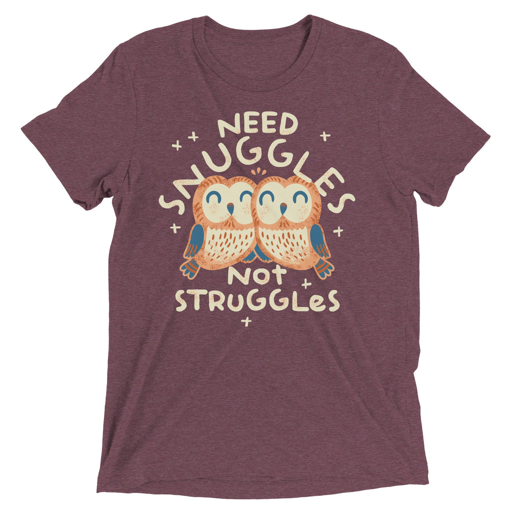 Need Snuggles Not Struggles Men's Tri-Blend Tee