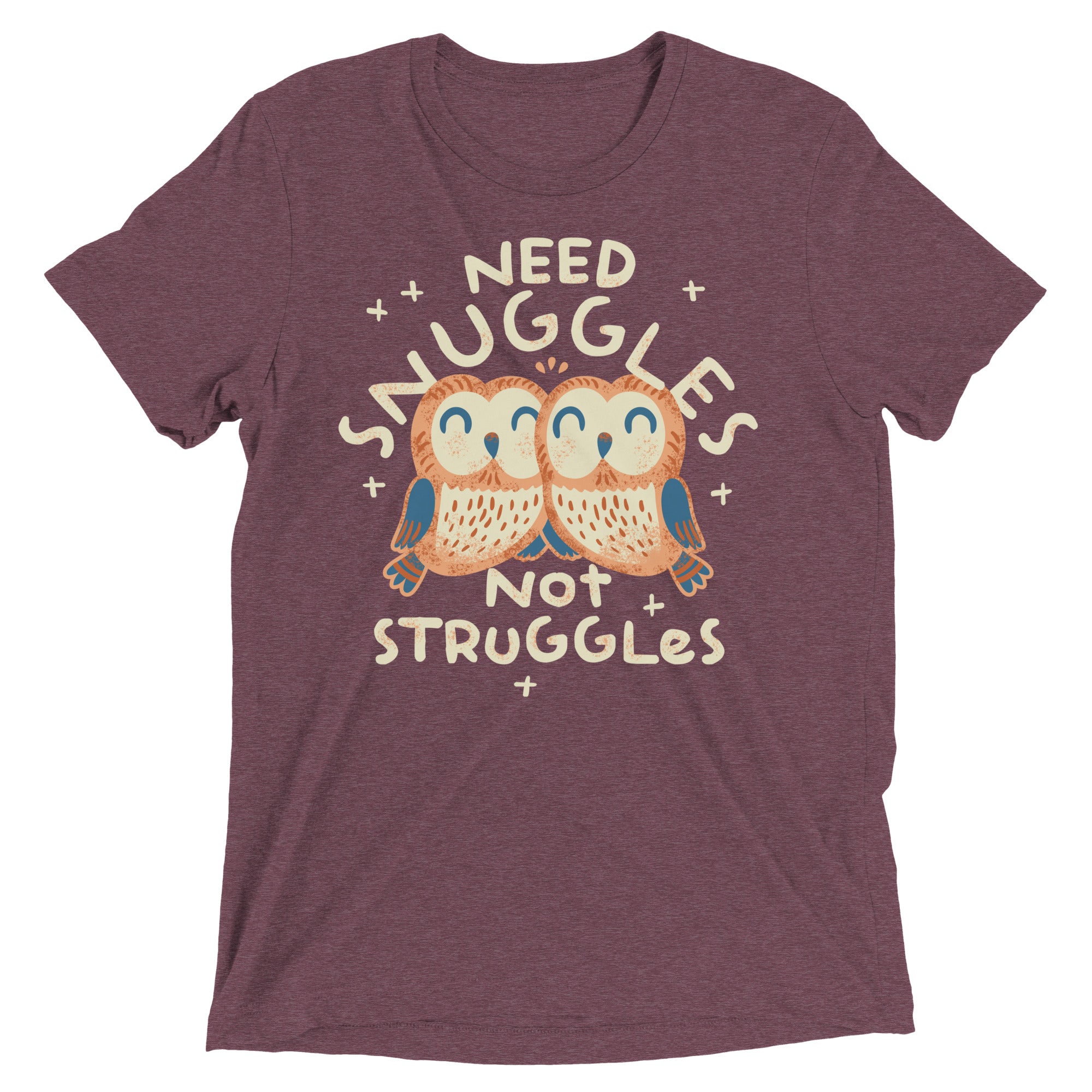 Need Snuggles Not Struggles Men's Tri-Blend Tee