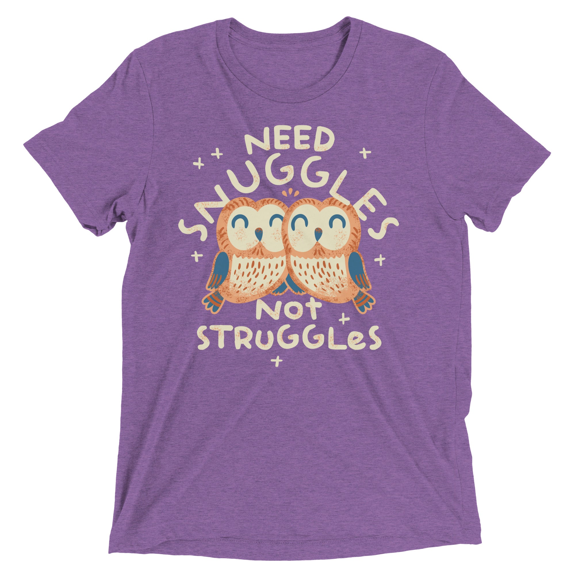Need Snuggles Not Struggles Men's Tri-Blend Tee
