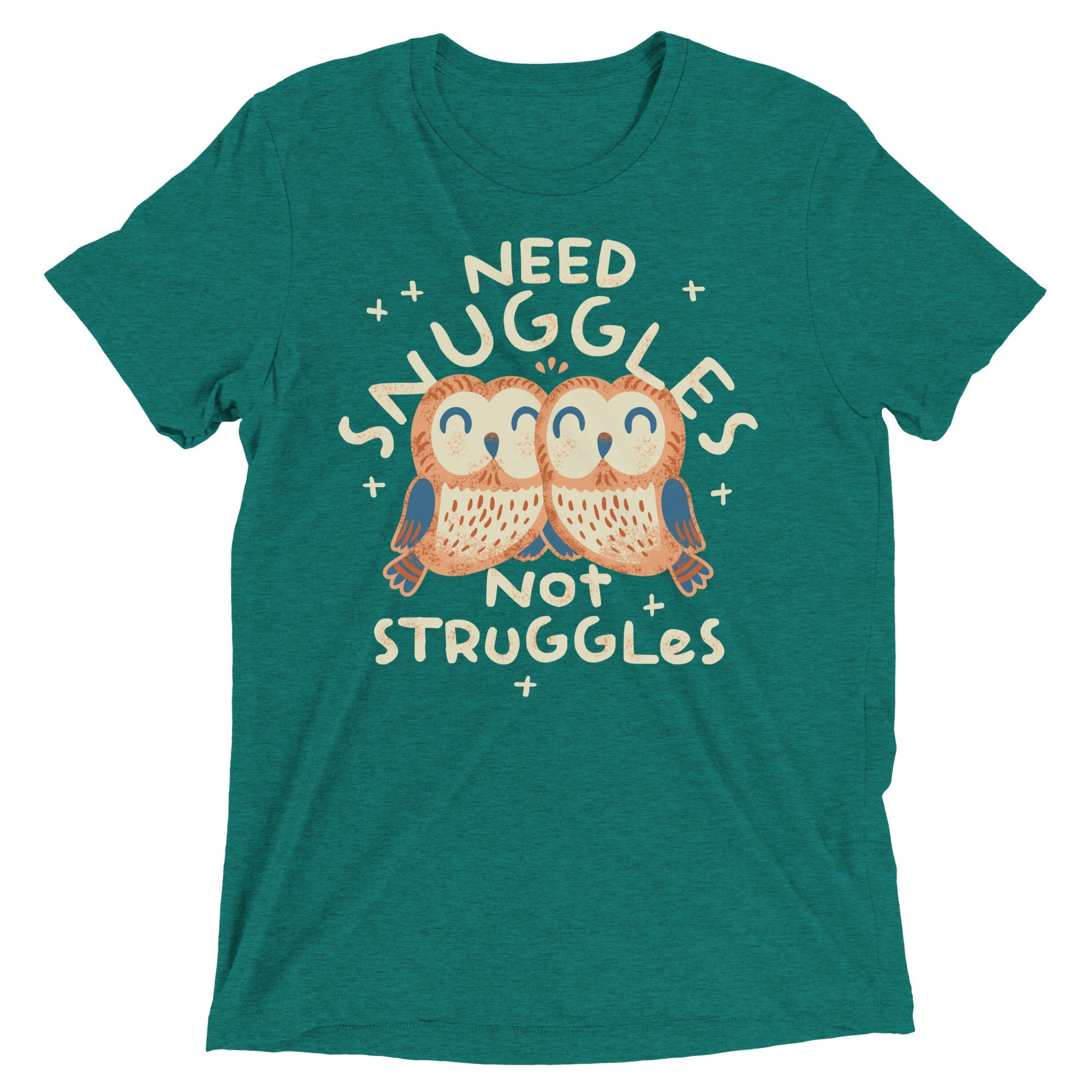 Need Snuggles Not Struggles Men's Tri-Blend Tee