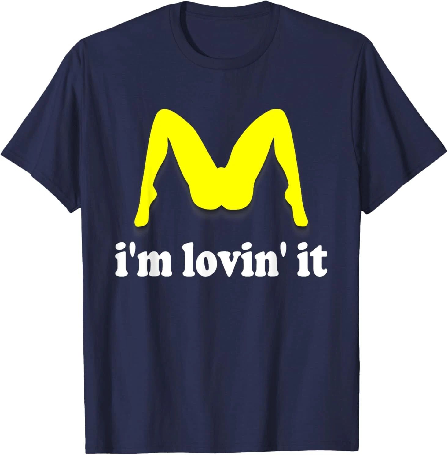 I'm Lovin' It Inappropriate fast food offensive innuendo T-Shirt