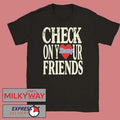 Check On Your Strong Friends Shirt