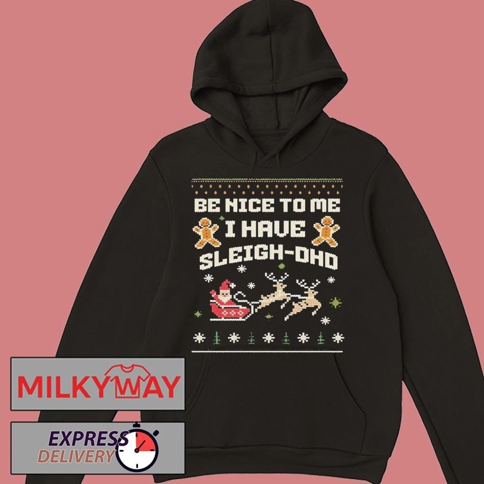 Be Nice To Me I Have Sleigh Dhd Christmas Sweatshirt