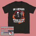 Ok Libtard Where is the Clitorus Shirt