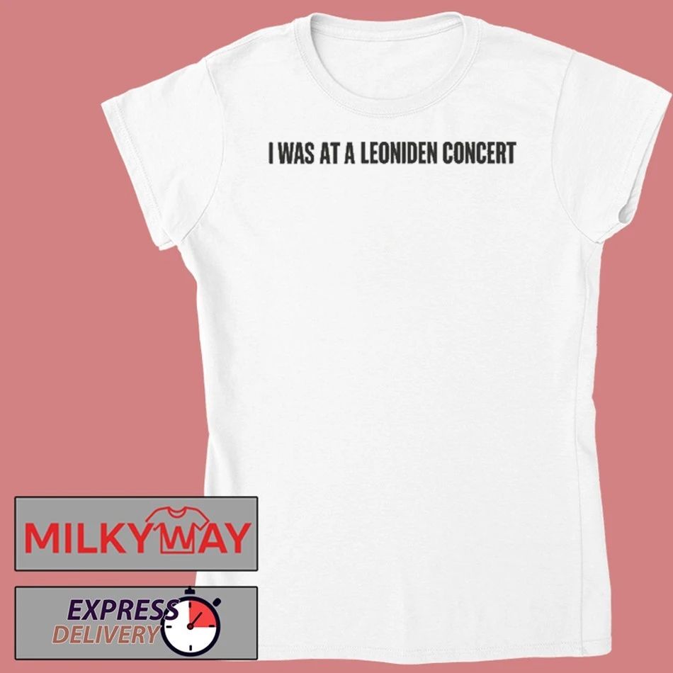 LEONIDEN I was at a Leoniden concert shirt