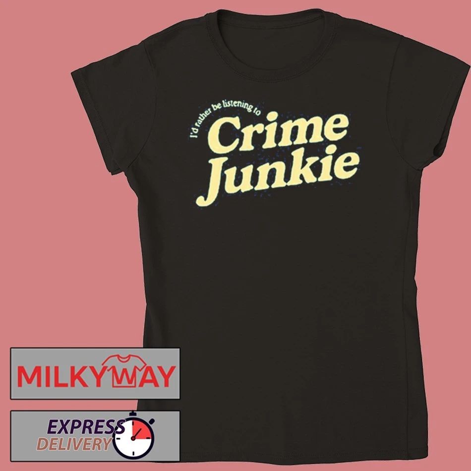 Crime Junkie Sweatshirt I’d Rather Be Listening To shirt