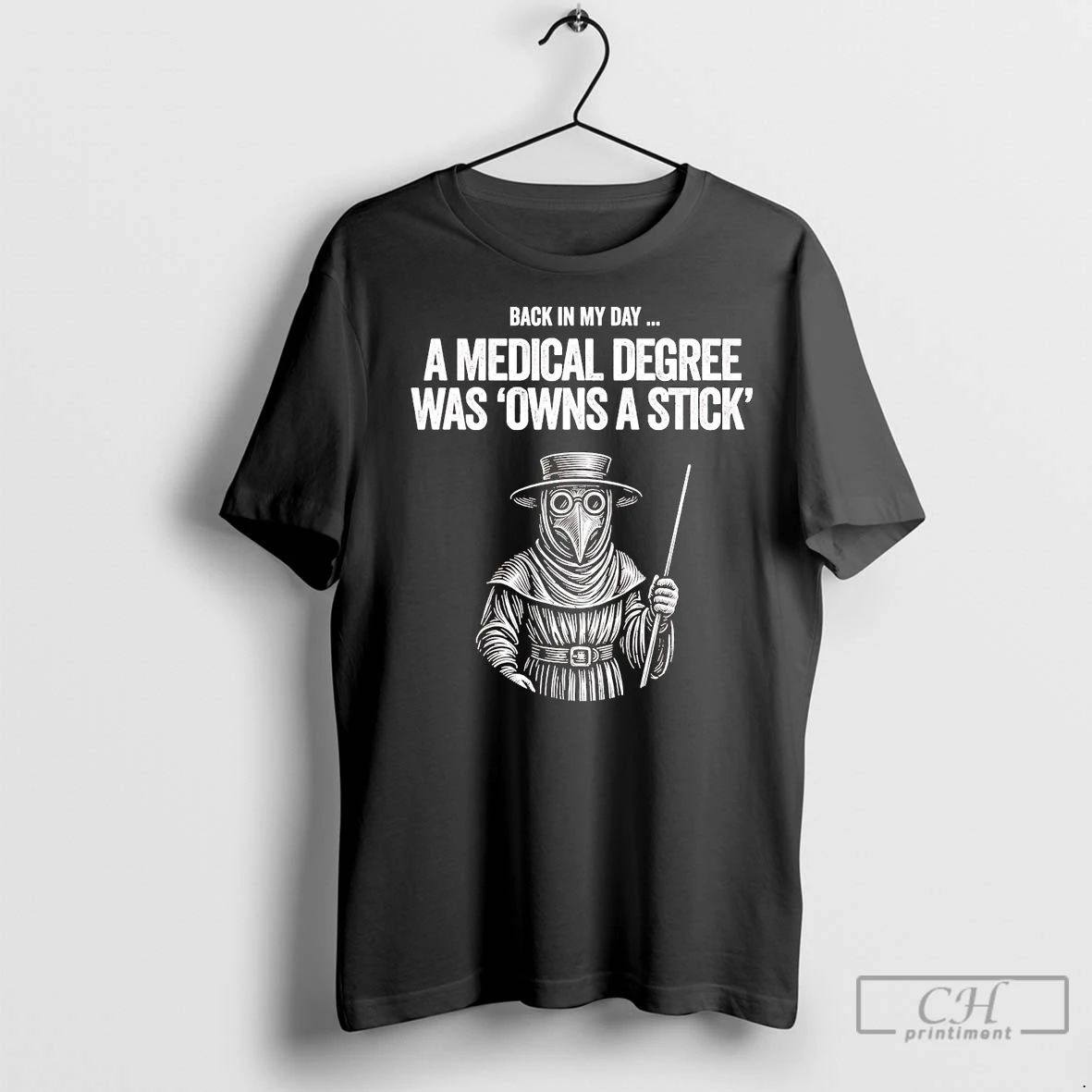Premium Plague Doctor Back In My Day A Medical Degree Was Owns A Stick