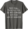 Crap, Turns Out This is My Circus and Those are My Monkeys T-Shirt