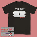 Tired End It Shirt
