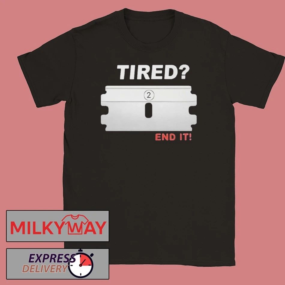 Tired End It Shirt