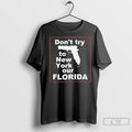Premium Dont Try To New York Our Florida Graphic