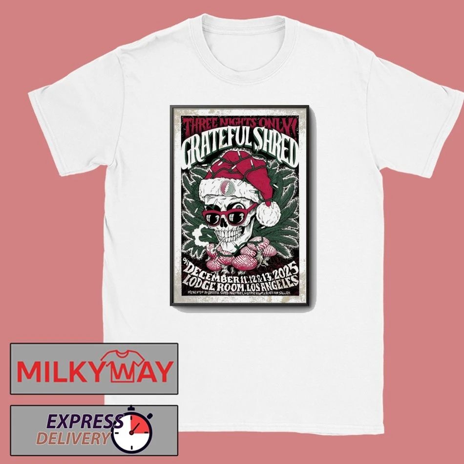 Grateful Shred 12 11-12 13 2025 Lodge Room in Los Angeles CA Poster shirt