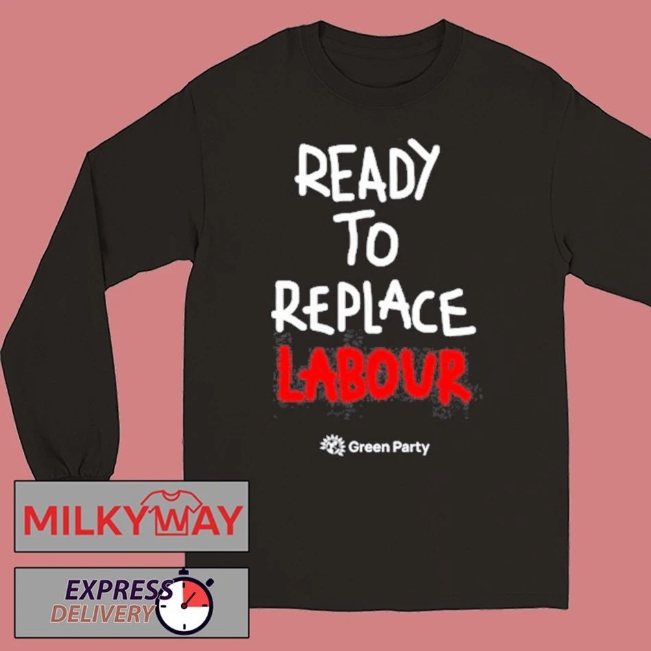 Green Party Ready to Replace Labour T-Shirt