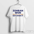 Premium Zohran Mamdani Zohran Won Get Over It T Shirts