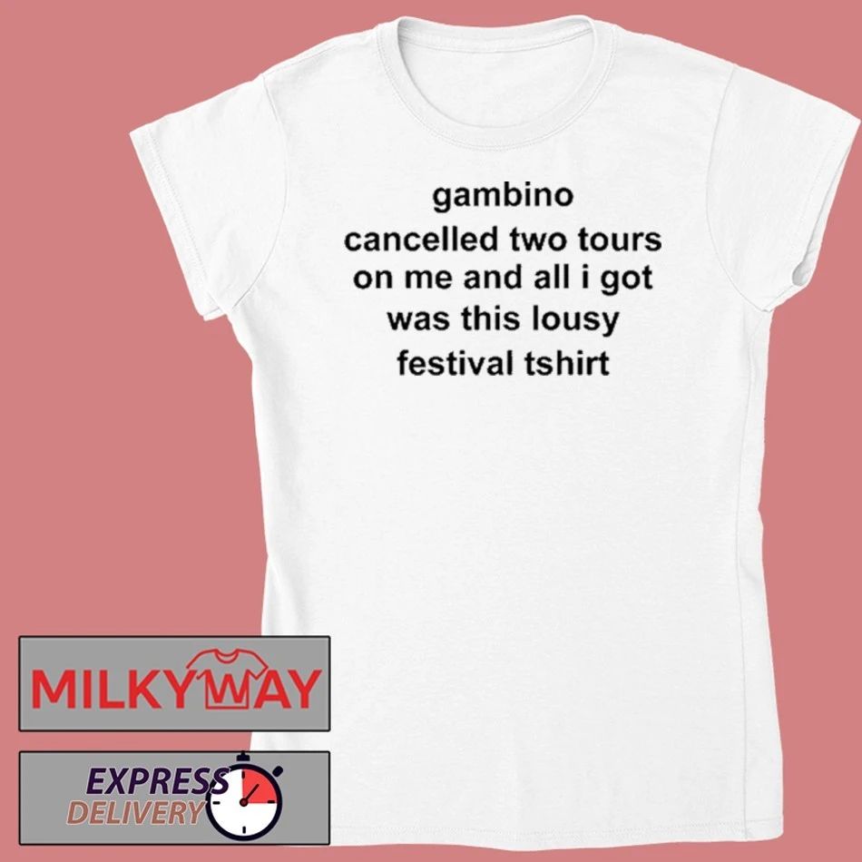 Gambino Cancelled Two Tours On Me And All I Got Was This Lousy Festival Shirt