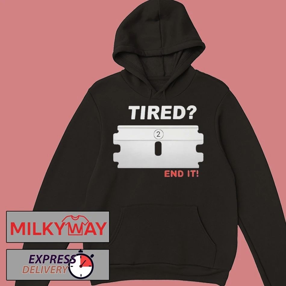 Tired End It Shirt