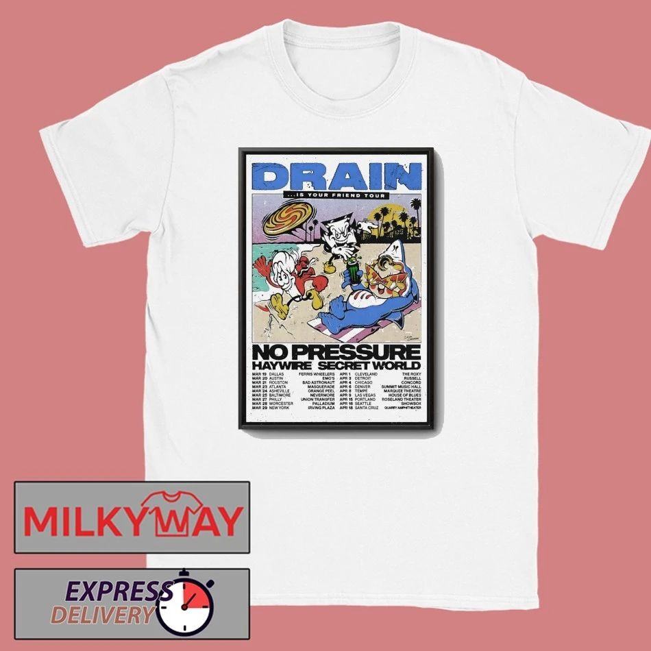 DRAIN Is Your Friend Tour 2026 No Pressure Haywire Secret World Poster shirt