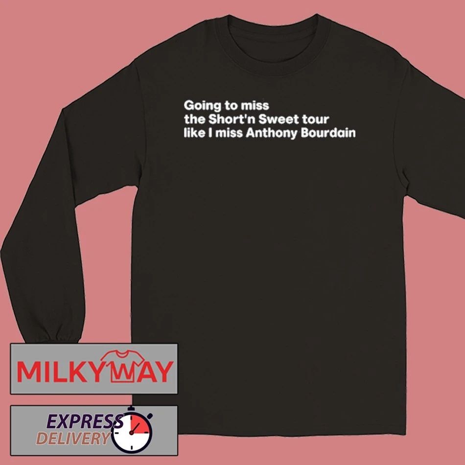 Going To Miss The Short ‘N Sweet Tour Like I Miss Anthony Bourdain New Shirt