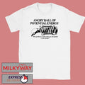 Angry Ball Of Potential Energy Shirt