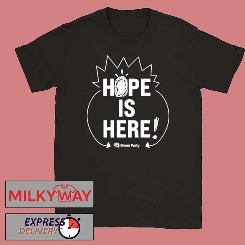 Green Party Hope is Here shirt