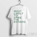 Premium Most Likely To Spike The Eggnog Christmas