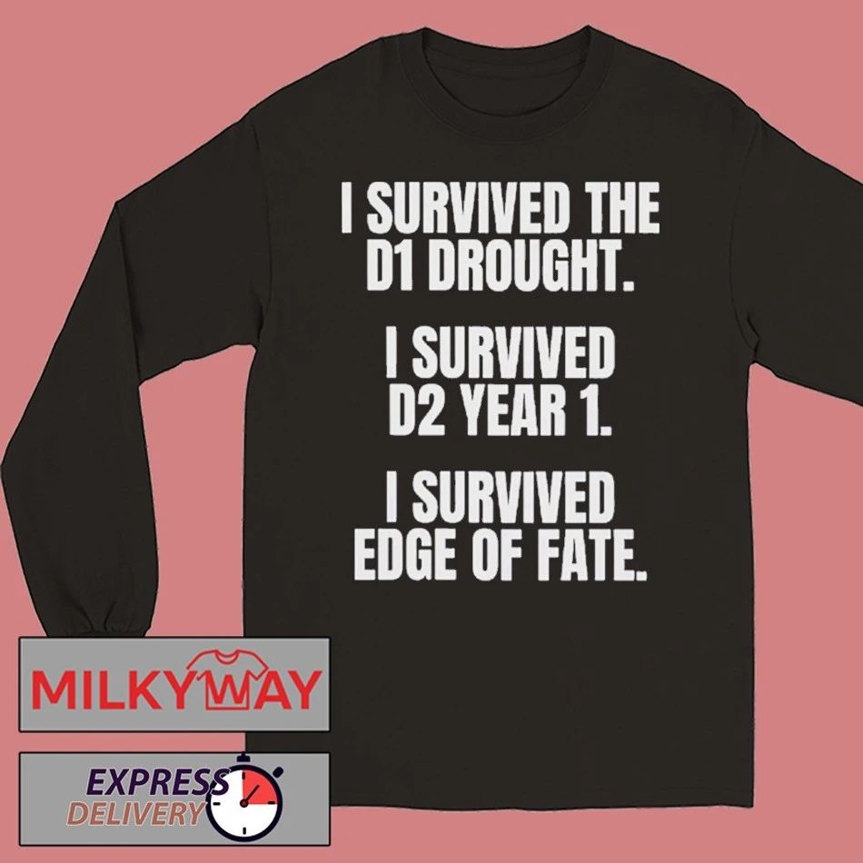 I Survived The D1 Drought I Survived D2 Year 1 I Survived Edge Of Fate T-shirt