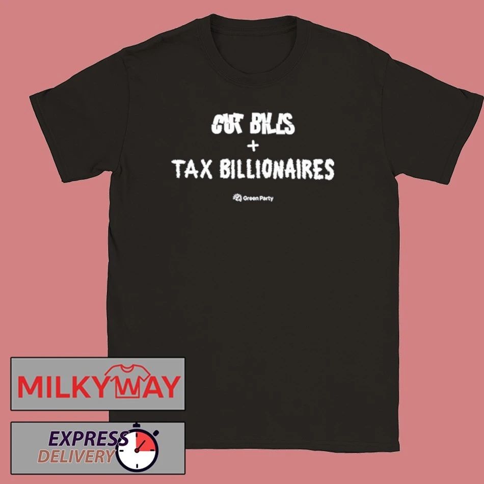 Green Party Cut Bills + Tax Billionaires T-Shirt