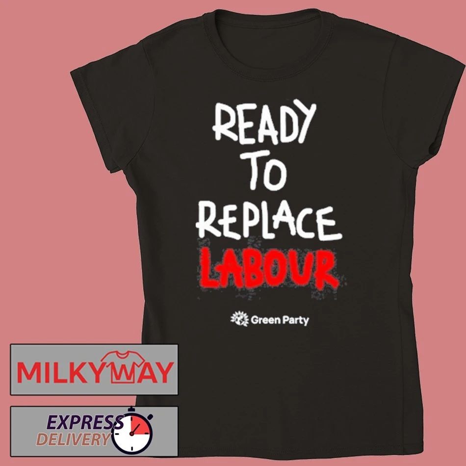 Green Party Ready to Replace Labour T-Shirt