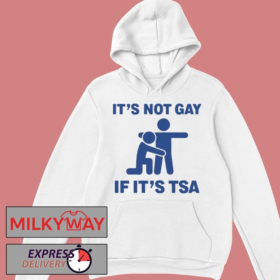 It’s Not Gay If it’s TSA shirt
