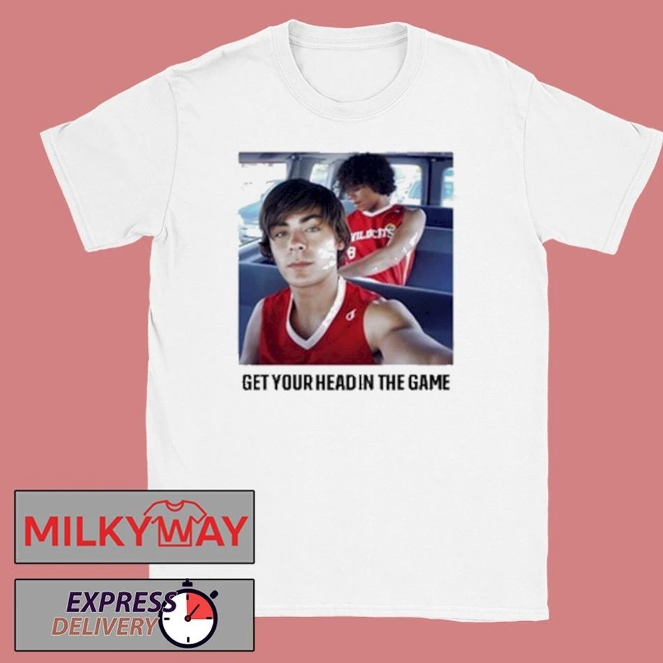 Get Your Head In The Game Game High School Musical Shirt