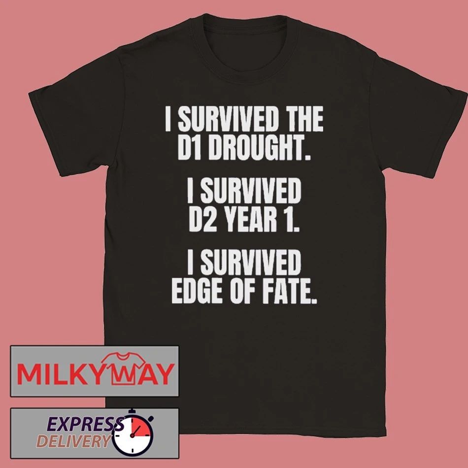 I Survived The D1 Drought I Survived D2 Year 1 I Survived Edge Of Fate T-shirt