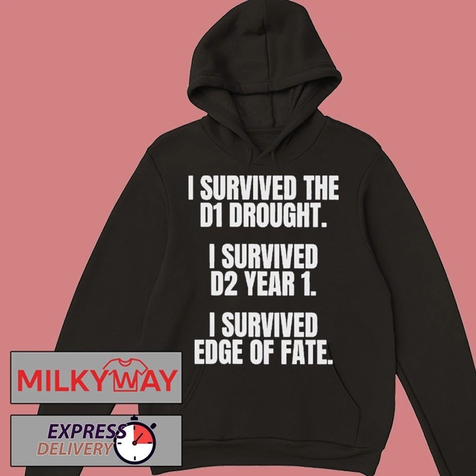 I Survived The D1 Drought I Survived D2 Year 1 I Survived Edge Of Fate T-shirt