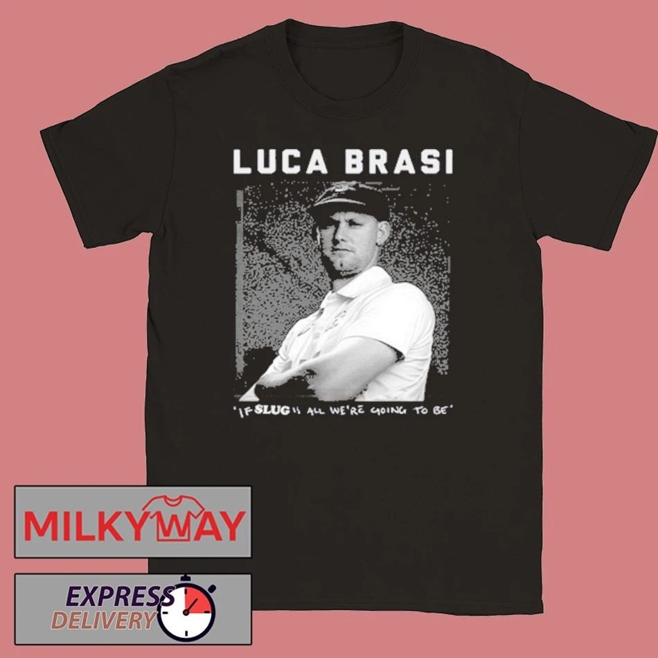 Luca Brasi If Slug All We’re Going To Be T-Shirt