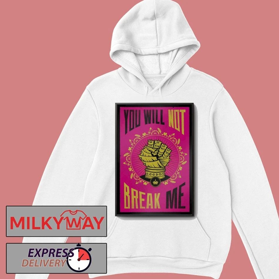 You Will Not Break Me Poster shirt