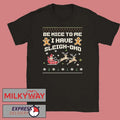 Be Nice To Me I Have Sleigh Dhd Christmas Sweatshirt