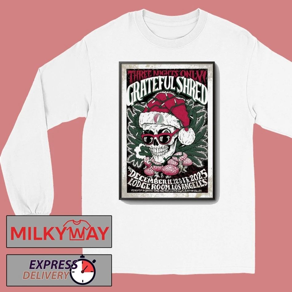 Grateful Shred 12 11-12 13 2025 Lodge Room in Los Angeles CA Poster shirt