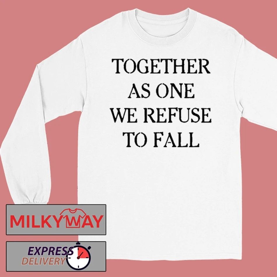 Time X Heist Together As One We Refuse To Fall T-Shirt