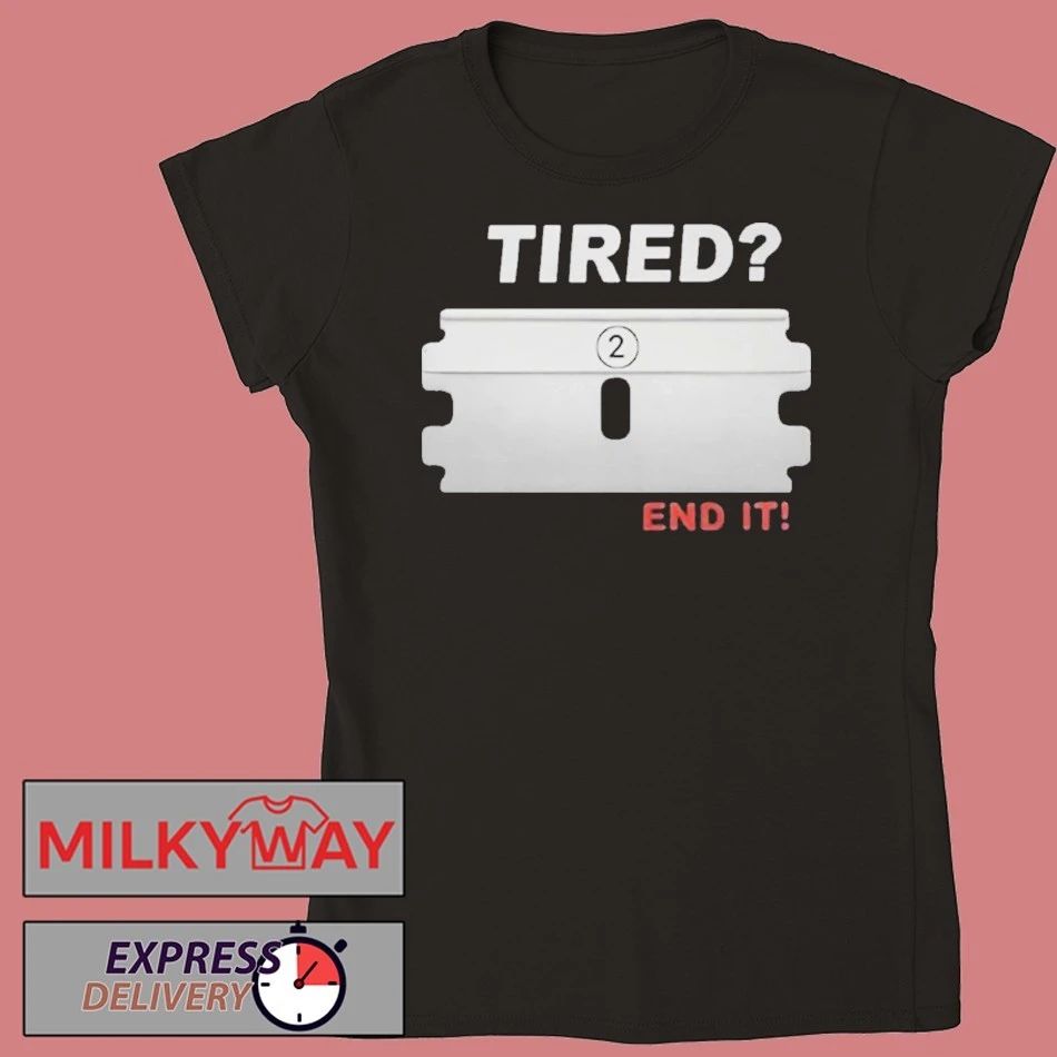 Tired End It Shirt