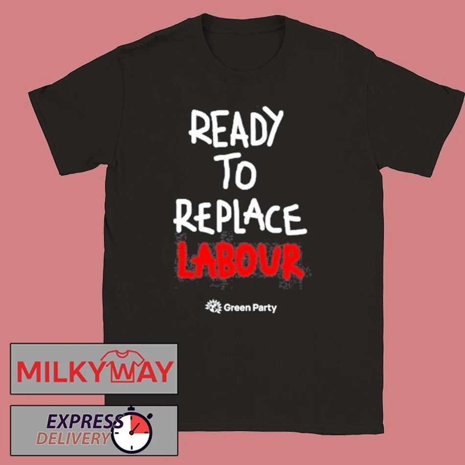 Green Party Ready to Replace Labour shirt