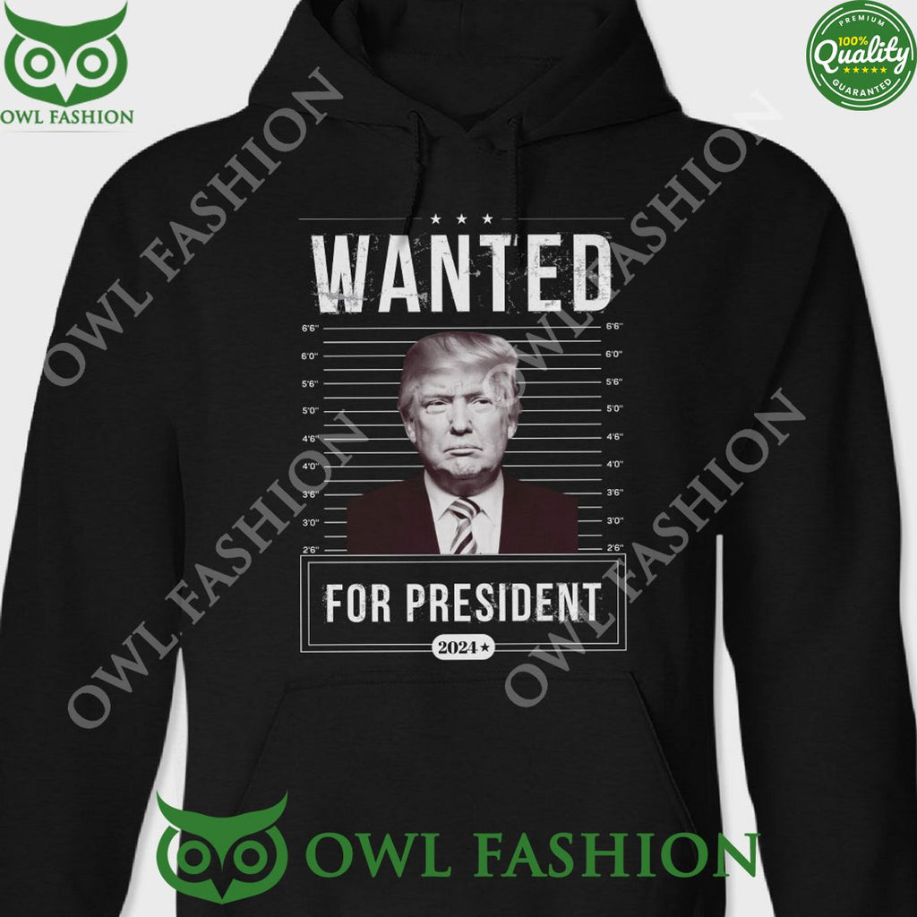 Wanted For President Trump 2024 2d Hoodie Shirt