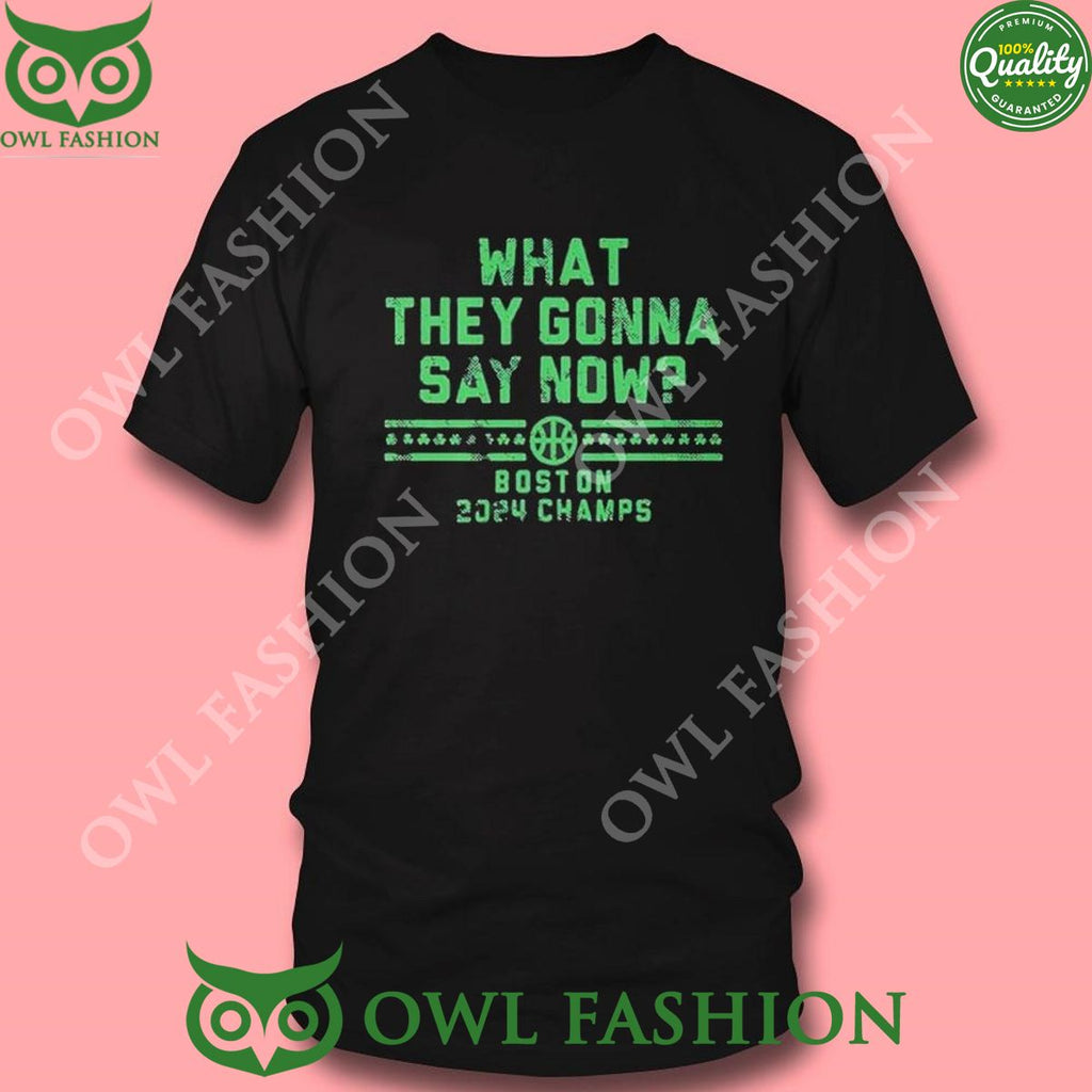 What They Gonna Say Now Boston 2024 Champs Shirt