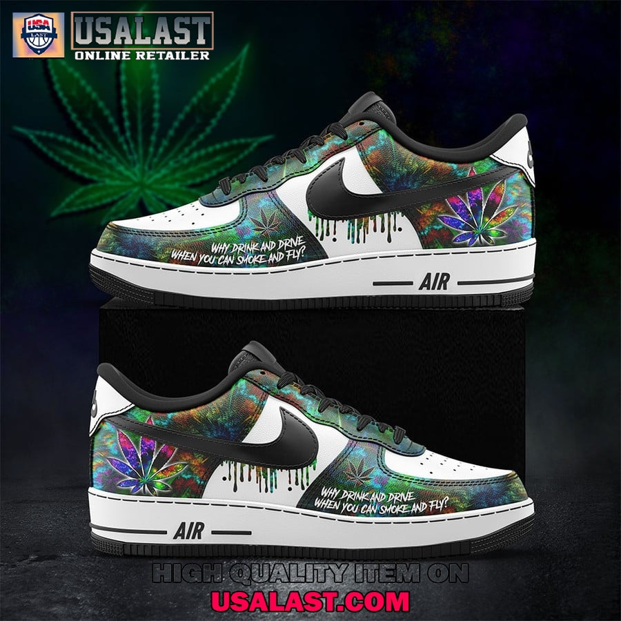 Why Drink And Drive When You Can Smoke And Fly Air Force 1 Shoes