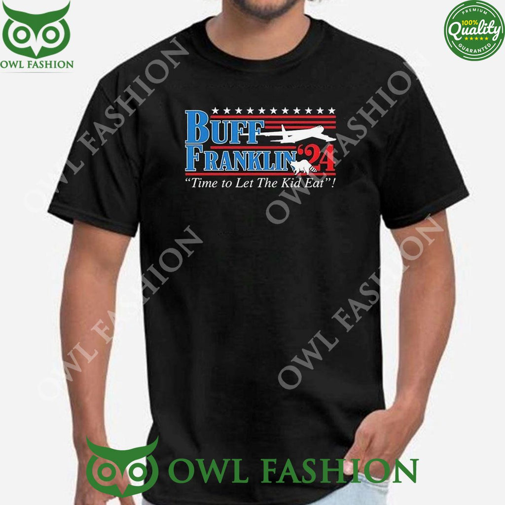 Buff Franklin 2024 Time To Let The Kid Eat Shirt