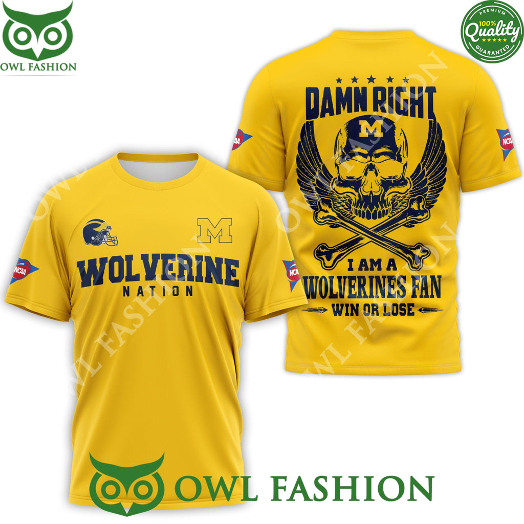 Wolverine Nation Damn Right I am a Wolverines fan win or lose skull t shirt