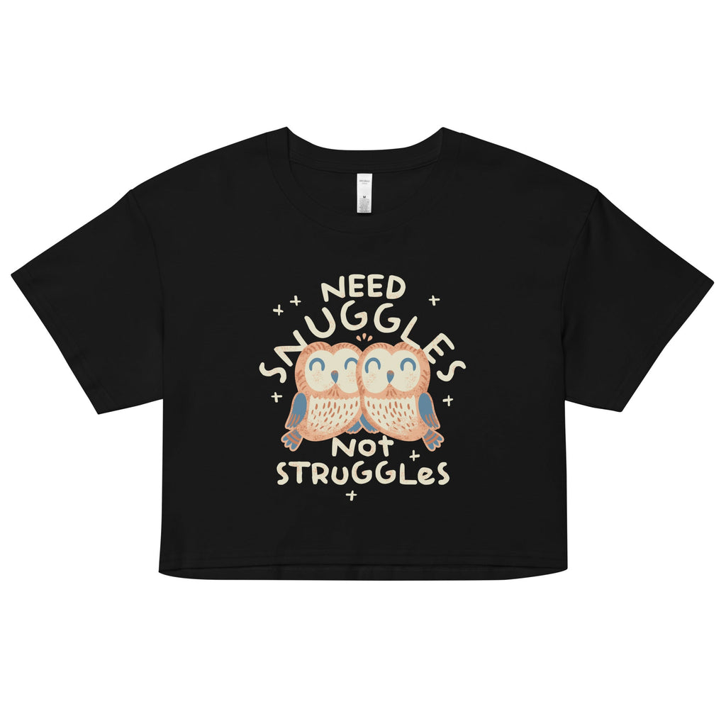 Need Snuggles Not Struggles Women's Crop Tee