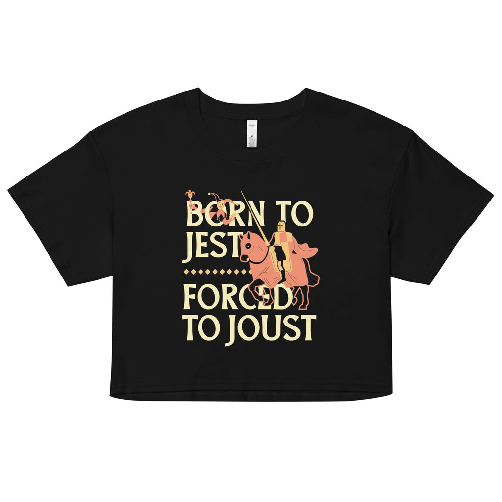 Born To Jest Forced To Joust Women's Crop Tee