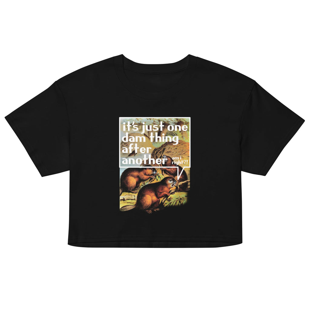 It's Just One Dam Thing After Another Women's Crop Tee