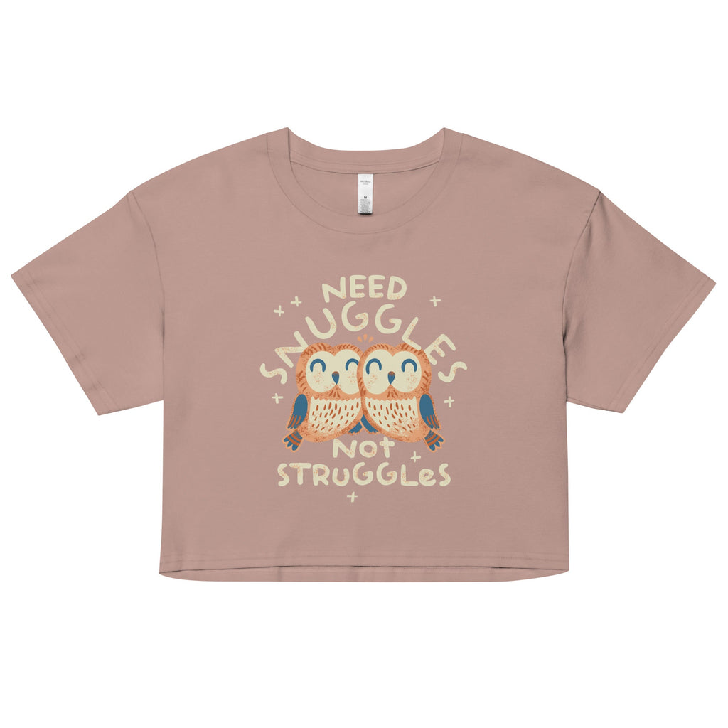 Need Snuggles Not Struggles Women's Crop Tee