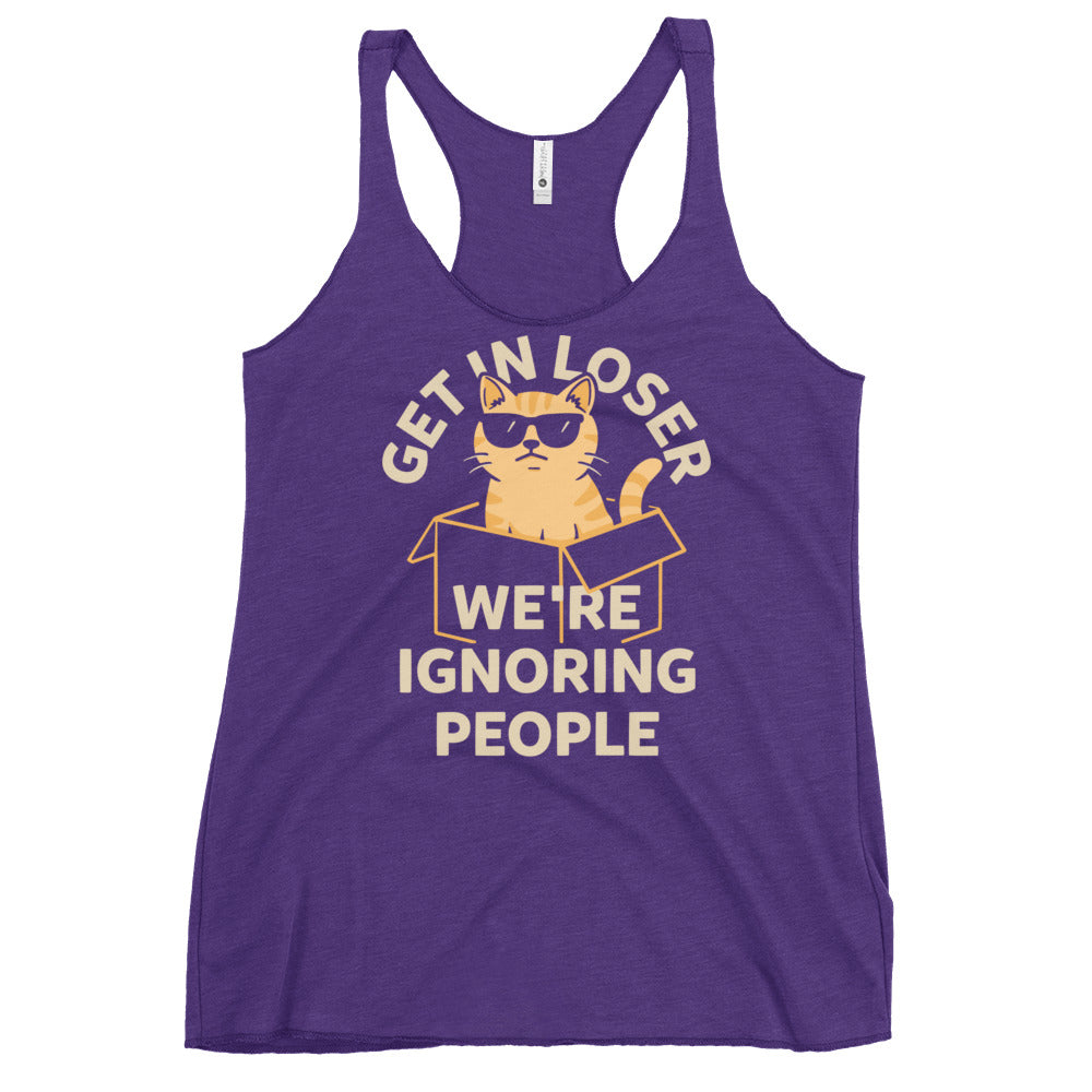 Get In Loser We're Ignoring People Women's Racerback Tank